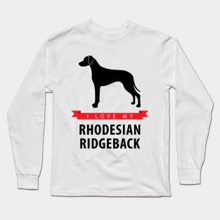 I Love My Rhodesian Ridgeback Long Sleeve T-Shirt